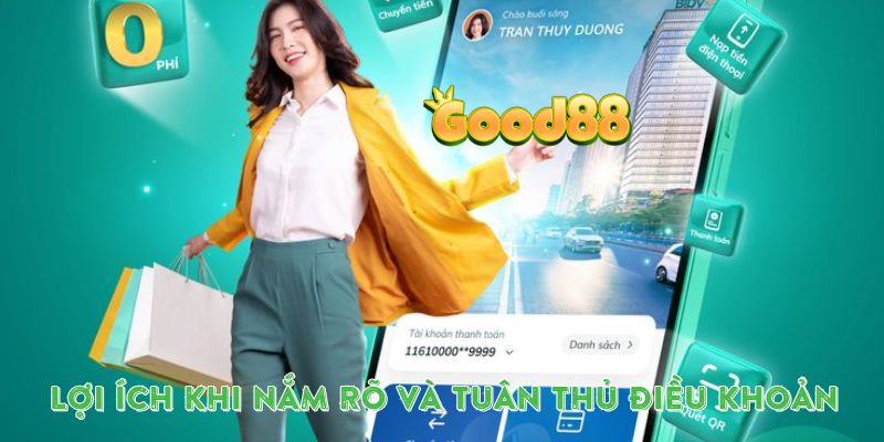 Lợi ích khi nắm rõ và tuân thủ điều khoản tại Good88