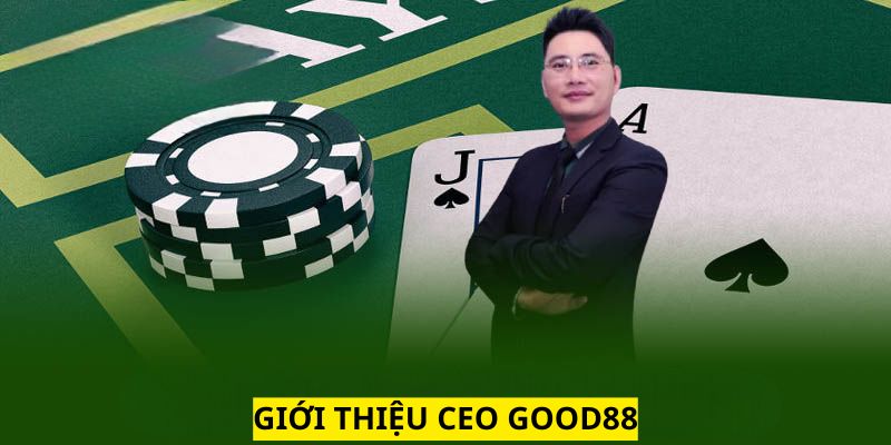 Ceo Good88 có niềm đam mê với lĩnh vực kinh doanh