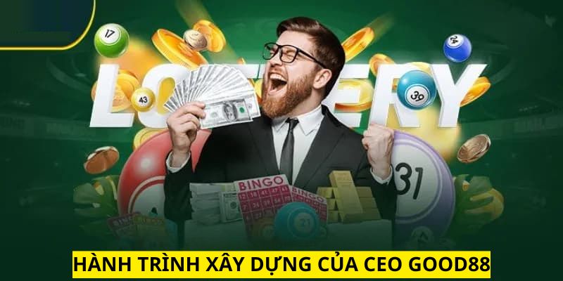 Ceo Good88 bước đầu xây dựng nhà cái gặp nhiều khó khăn