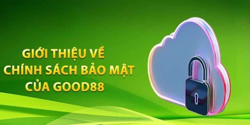 Tại sao chính sách bảo mật Good88 được ban hành 