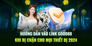 Hướng Dẫn Vào Link Good88