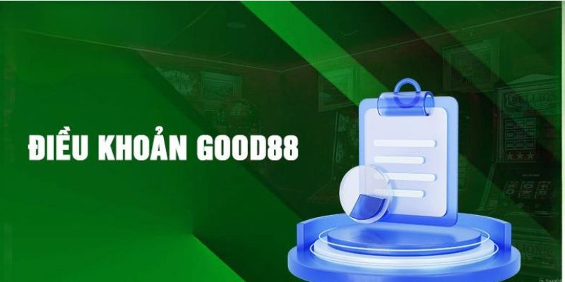 Những lưu ý quan trọng trong điều khoản điều kiện Good88