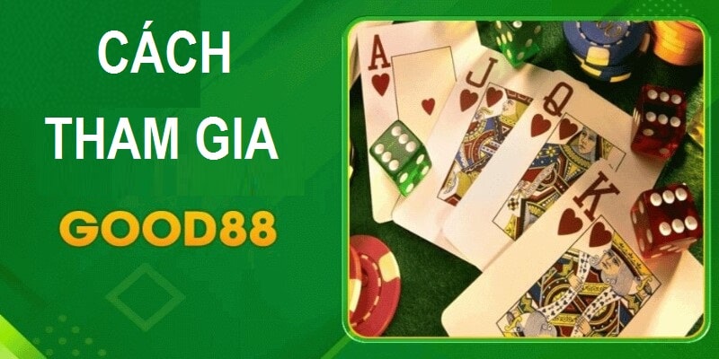 Cách tham gia sảnh game Good88