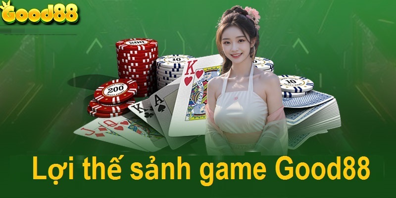 Lợi thế của sảnh game Good88